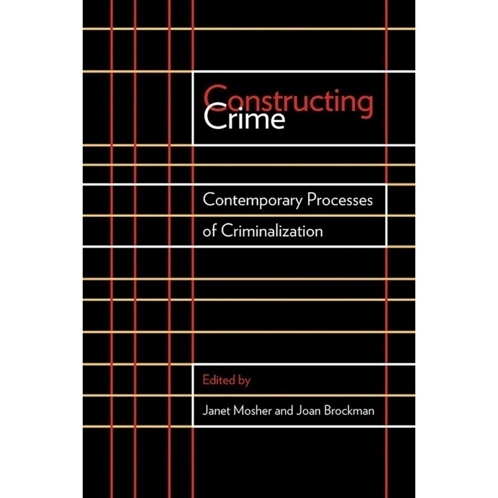 CONSTRUCTING Crime Contemporary Processes of Criminalization Text Book Mosher